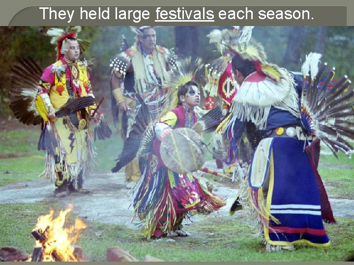 They held large festivals each season. 
