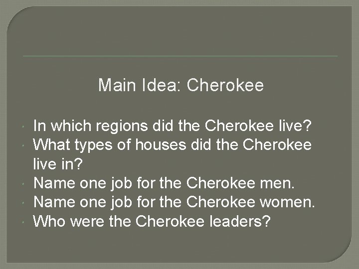 Main Idea: Cherokee In which regions did the Cherokee live? What types of houses