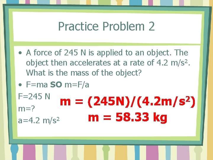 Practice Problem 2 • A force of 245 N is applied to an object.