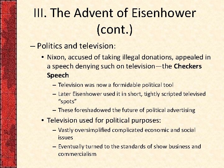 III. The Advent of Eisenhower (cont. ) – Politics and television: • Nixon, accused