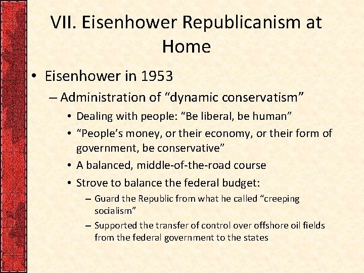VII. Eisenhower Republicanism at Home • Eisenhower in 1953 – Administration of “dynamic conservatism”