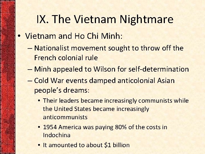 IX. The Vietnam Nightmare • Vietnam and Ho Chi Minh: – Nationalist movement sought