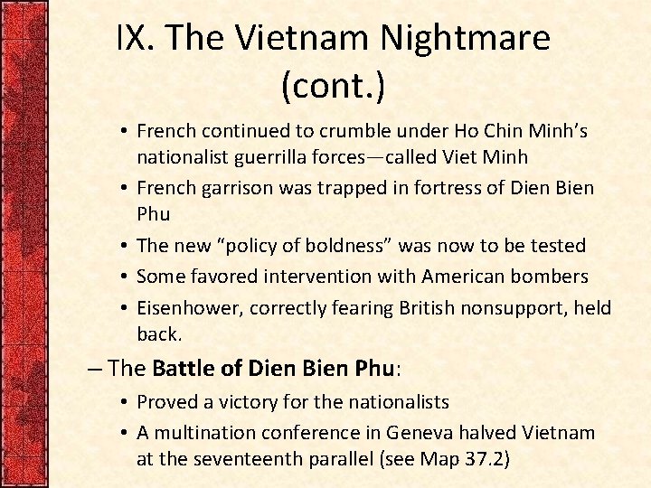 IX. The Vietnam Nightmare (cont. ) • French continued to crumble under Ho Chin