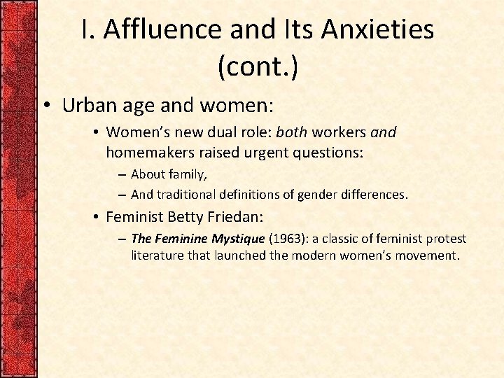 I. Affluence and Its Anxieties (cont. ) • Urban age and women: • Women’s