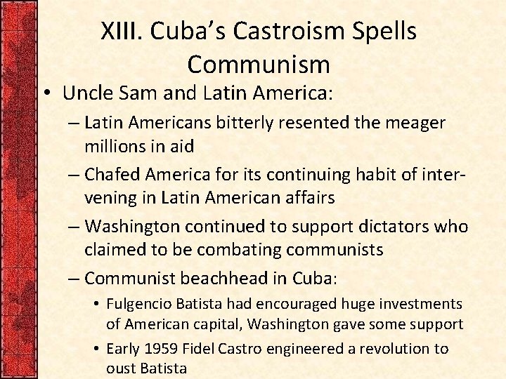 XIII. Cuba’s Castroism Spells Communism • Uncle Sam and Latin America: – Latin Americans