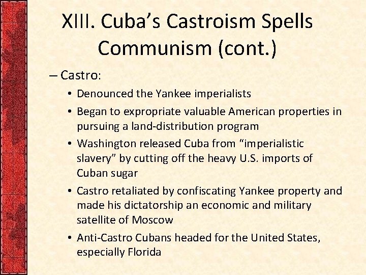XIII. Cuba’s Castroism Spells Communism (cont. ) – Castro: • Denounced the Yankee imperialists