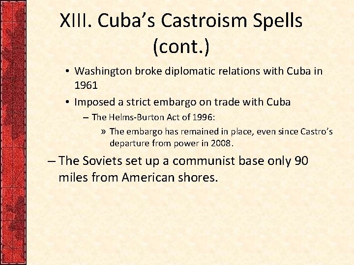 XIII. Cuba’s Castroism Spells (cont. ) • Washington broke diplomatic relations with Cuba in