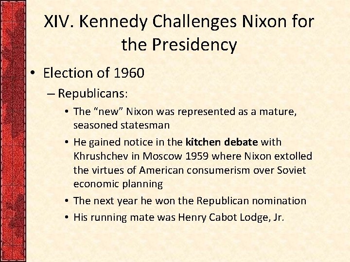 XIV. Kennedy Challenges Nixon for the Presidency • Election of 1960 – Republicans: •