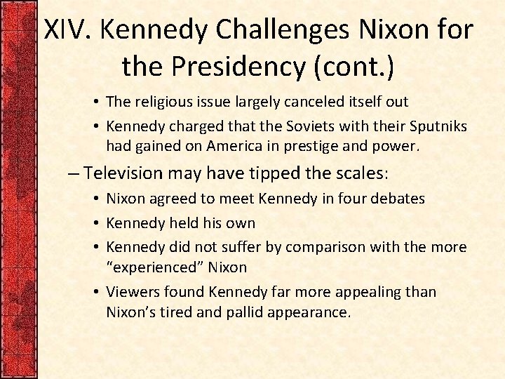 XIV. Kennedy Challenges Nixon for the Presidency (cont. ) • The religious issue largely