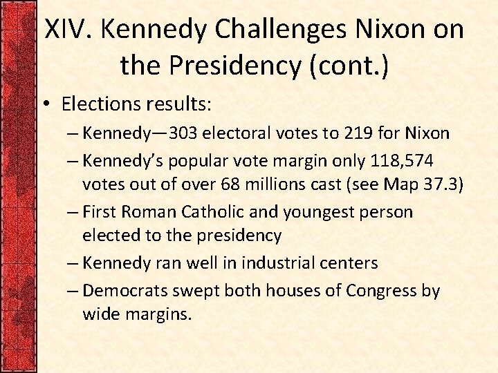 XIV. Kennedy Challenges Nixon on the Presidency (cont. ) • Elections results: – Kennedy—