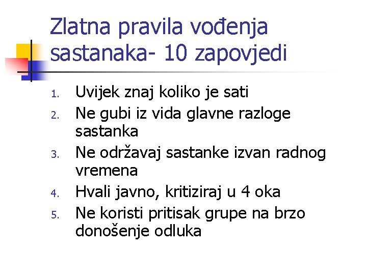 Zlatna pravila vođenja sastanaka- 10 zapovjedi 1. 2. 3. 4. 5. Uvijek znaj koliko