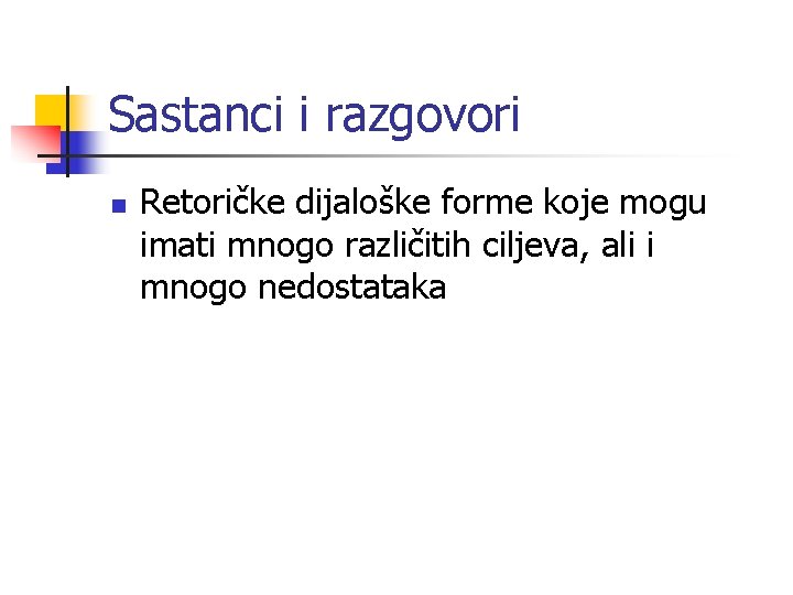 Sastanci i razgovori n Retoričke dijaloške forme koje mogu imati mnogo različitih ciljeva, ali