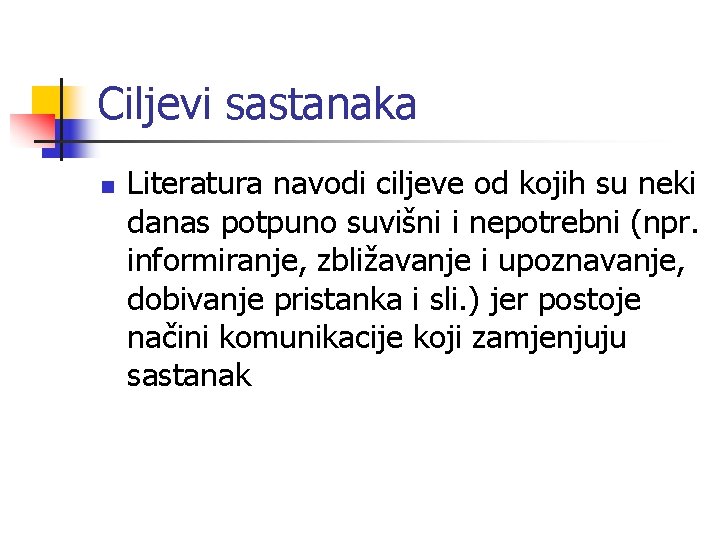 Ciljevi sastanaka n Literatura navodi ciljeve od kojih su neki danas potpuno suvišni i