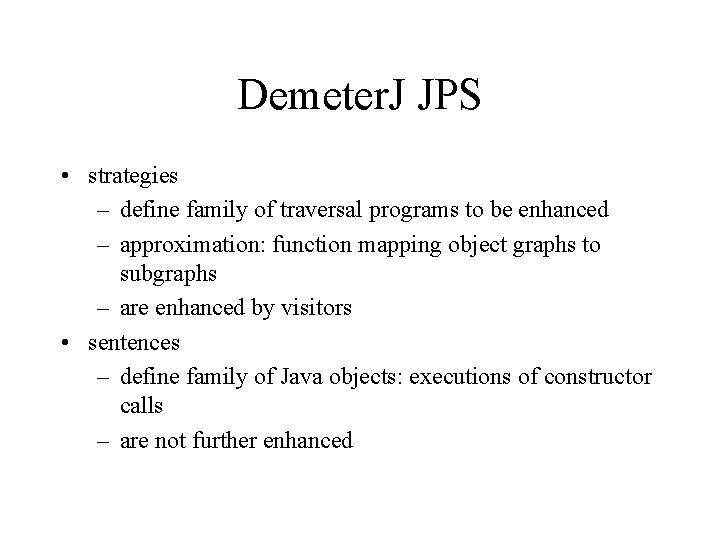Demeter. J JPS • strategies – define family of traversal programs to be enhanced Demeter. J JPS • strategies – define family of traversal programs to be enhanced