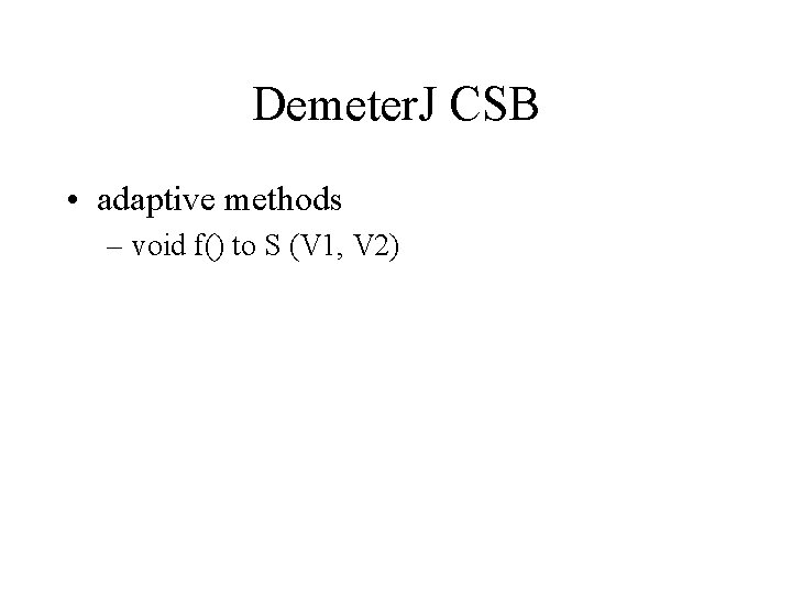 Demeter. J CSB • adaptive methods – void f() to S (V 1, V