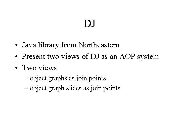 DJ • Java library from Northeastern • Present two views of DJ as an