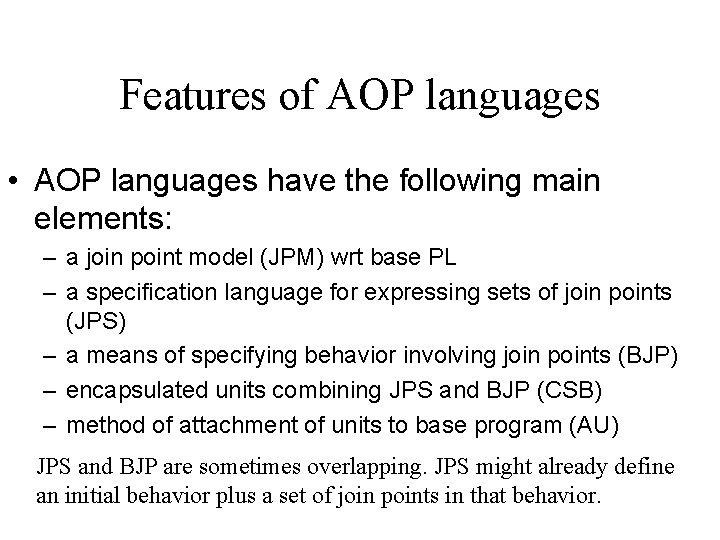 Features of AOP languages • AOP languages have the following main elements: – a