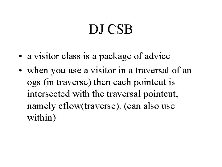 DJ CSB • a visitor class is a package of advice • when you