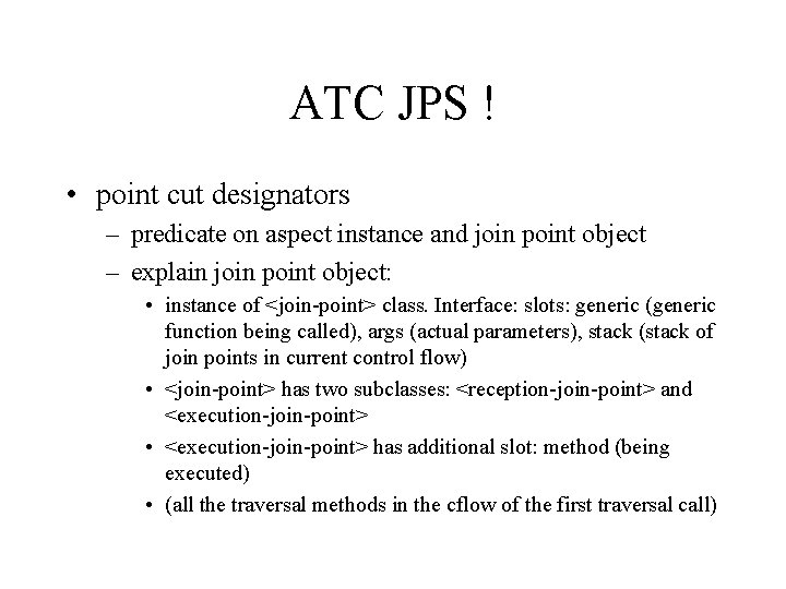 ATC JPS ! • point cut designators – predicate on aspect instance and join