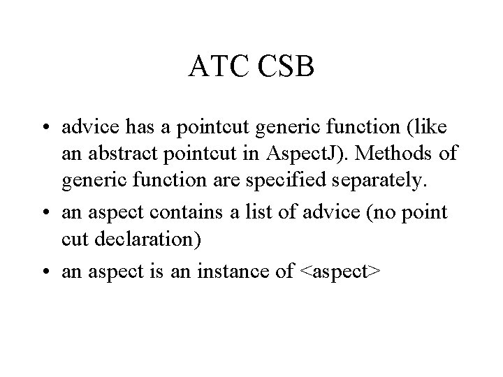 ATC CSB • advice has a pointcut generic function (like an abstract pointcut in