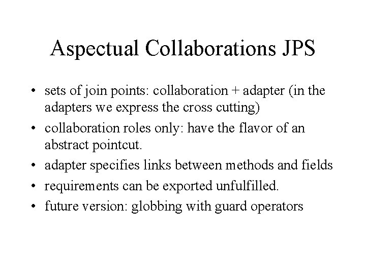 Aspectual Collaborations JPS • sets of join points: collaboration + adapter (in the adapters