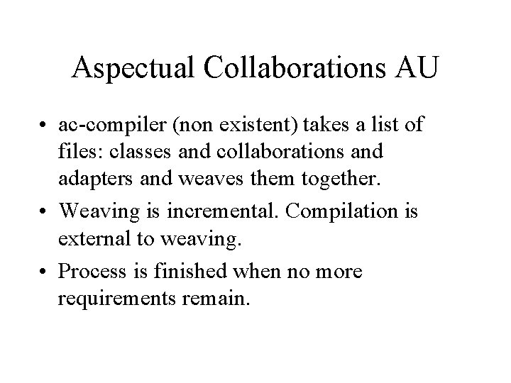 Aspectual Collaborations AU • ac-compiler (non existent) takes a list of files: classes and