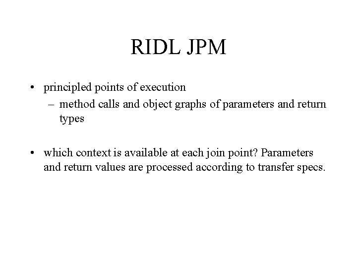 RIDL JPM • principled points of execution – method calls and object graphs of