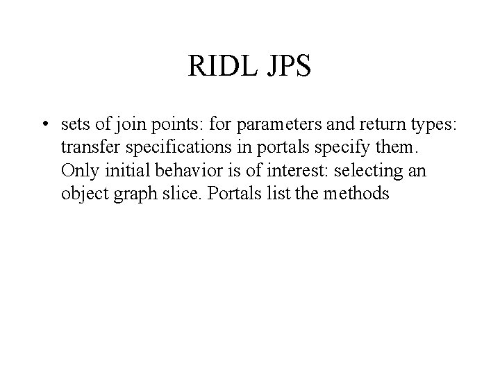 RIDL JPS • sets of join points: for parameters and return types: transfer specifications