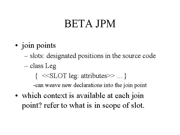 BETA JPM • join points – slots: designated positions in the source code –