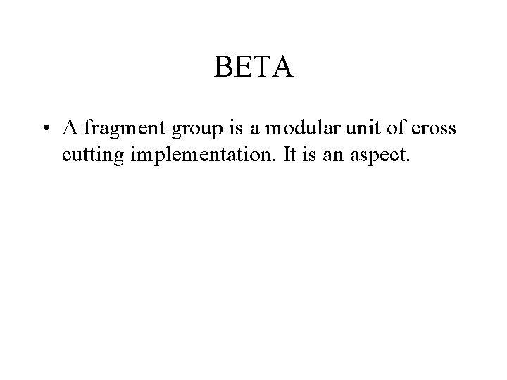 BETA • A fragment group is a modular unit of cross cutting implementation. It