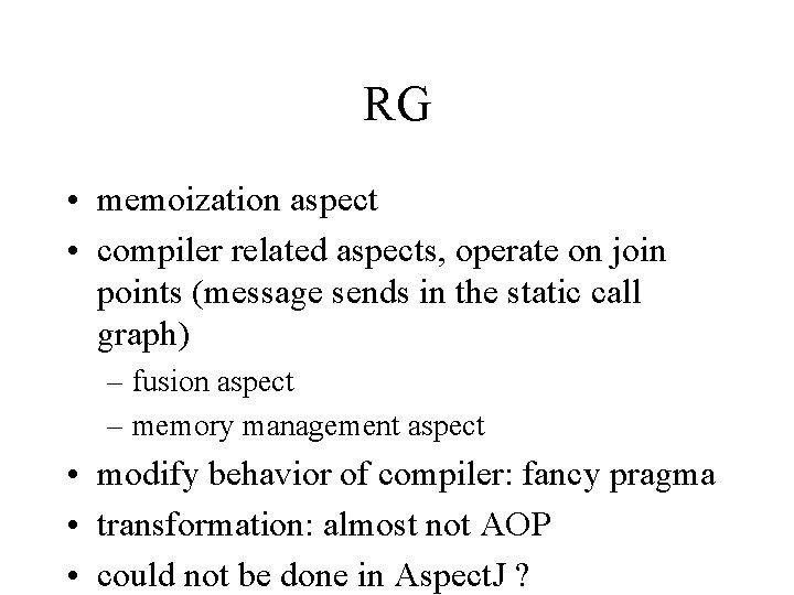 RG • memoization aspect • compiler related aspects, operate on join points (message sends