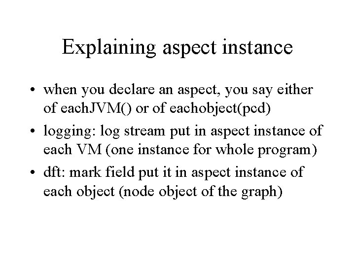 Explaining aspect instance • when you declare an aspect, you say either of each.