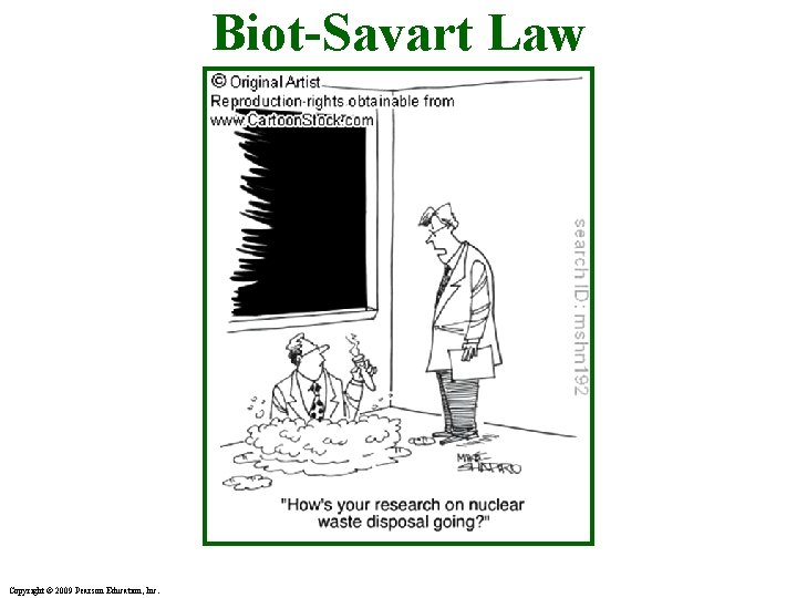 Biot-Savart Law Copyright © 2009 Pearson Education, Inc. 