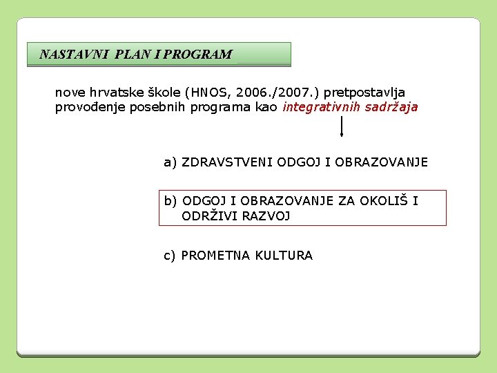 NASTAVNI PLAN I PROGRAM nove hrvatske škole (HNOS, 2006. /2007. ) pretpostavlja provođenje posebnih