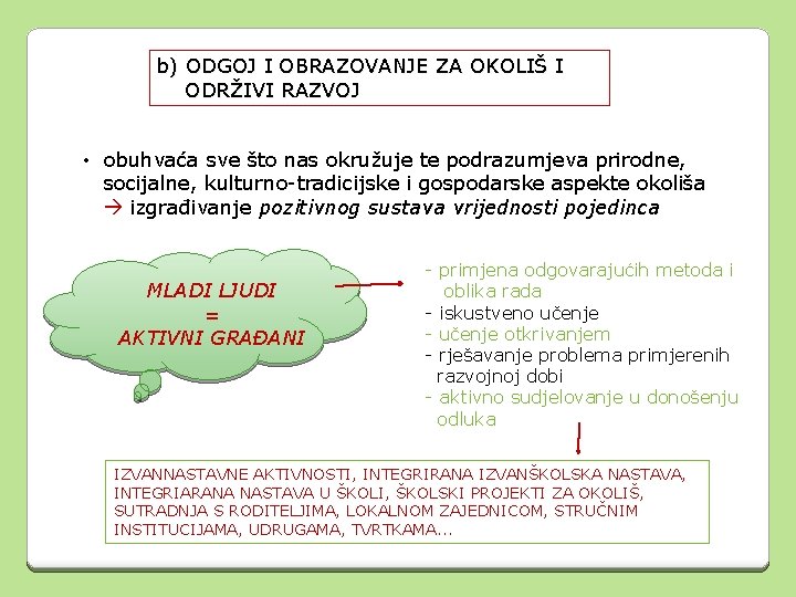 b) ODGOJ I OBRAZOVANJE ZA OKOLIŠ I ODRŽIVI RAZVOJ • obuhvaća sve što nas