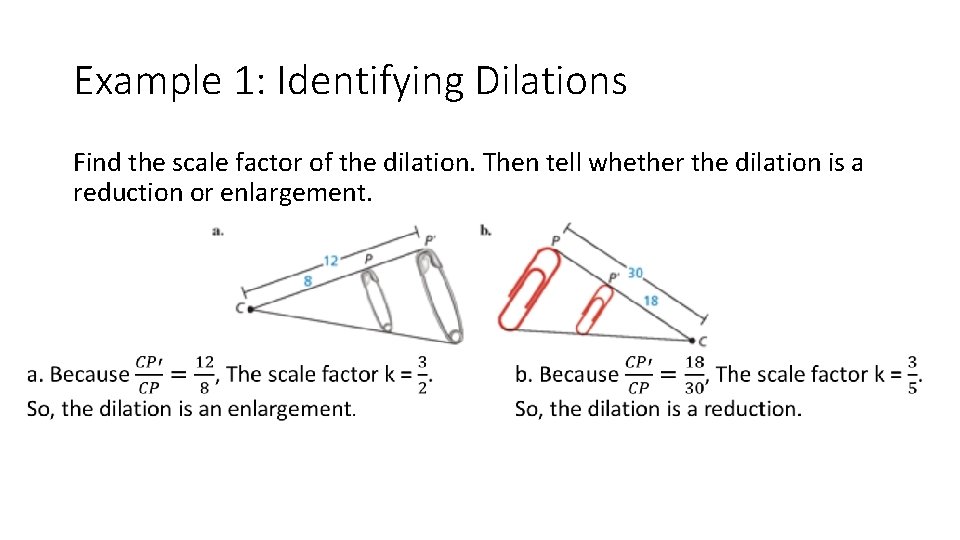 Example 1: Identifying Dilations Find the scale factor of the dilation. Then tell whether
