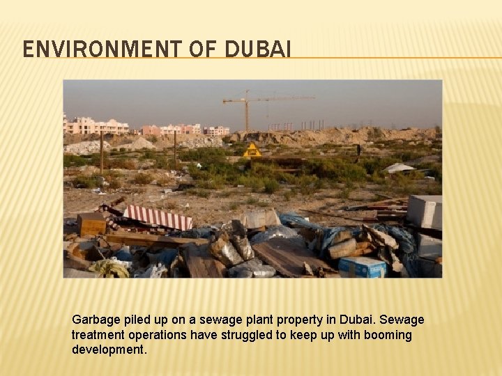 ENVIRONMENT OF DUBAI Garbage piled up on a sewage plant property in Dubai. Sewage