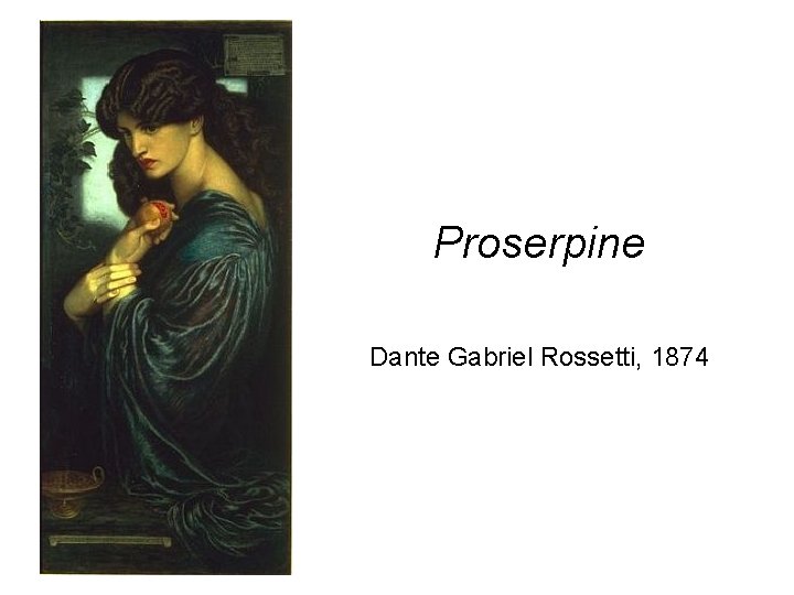 Proserpine Dante Gabriel Rossetti, 1874 
