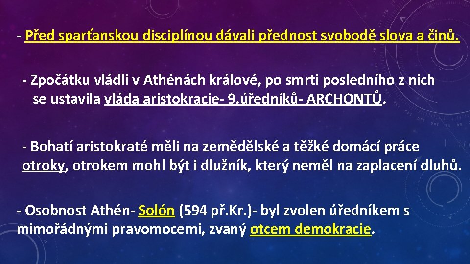 - Před sparťanskou disciplínou dávali přednost svobodě slova a činů. - Zpočátku vládli v
