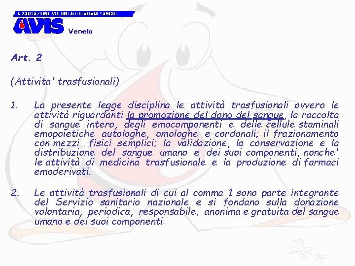 Art. 2 (Attivita' trasfusionali) 1. La presente legge disciplina le attività trasfusionali ovvero le