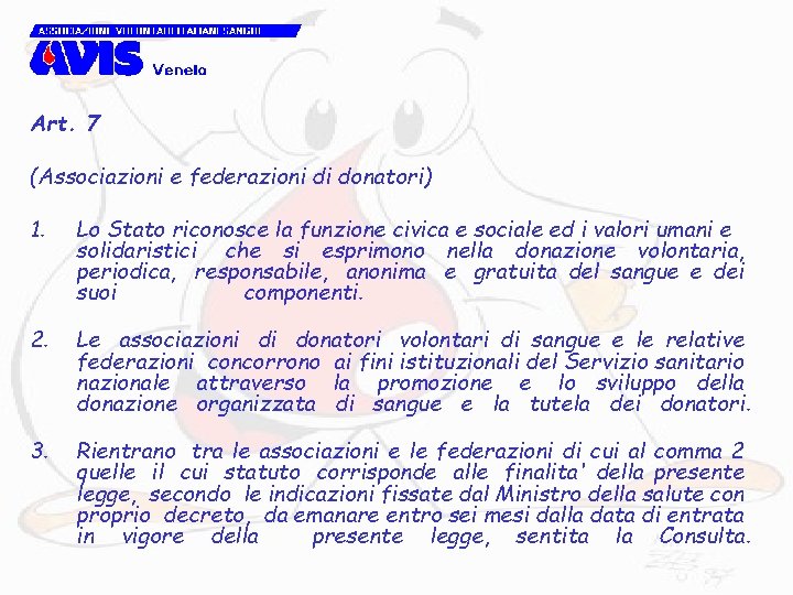 Art. 7 (Associazioni e federazioni di donatori) 1. Lo Stato riconosce la funzione civica