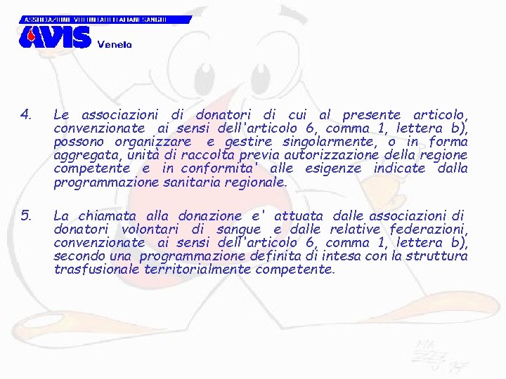 4. Le associazioni di donatori di cui al presente articolo, convenzionate ai sensi dell'articolo