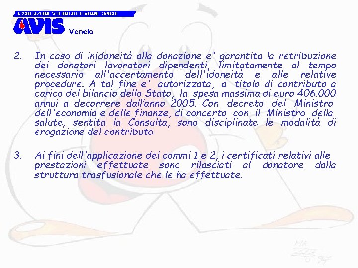 2. In caso di inidoneità alla donazione e' garantita la retribuzione dei donatori lavoratori