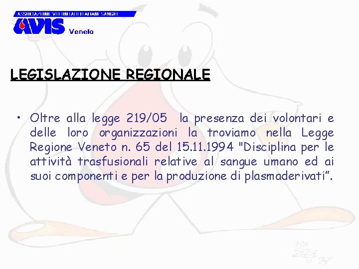 LEGISLAZIONE REGIONALE • Oltre alla legge 219/05 la presenza dei volontari e delle loro