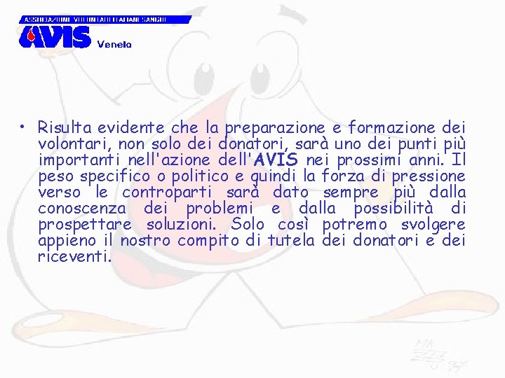  • Risulta evidente che la preparazione e formazione dei volontari, non solo dei