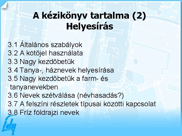 A kézikönyv tartalma (2) Helyesírás 3. 1 Általános szabályok 3. 2 A kötőjel használata