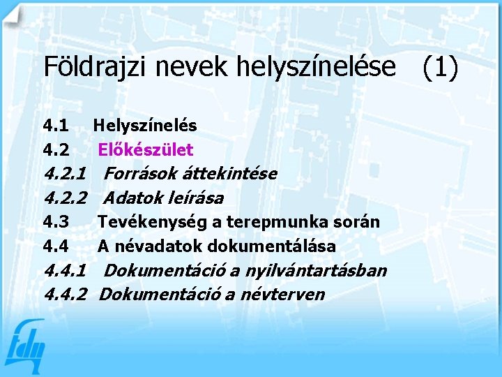 Földrajzi nevek helyszínelése (1) 4. 1 4. 2 Helyszínelés Előkészület 4. 2. 1 Források