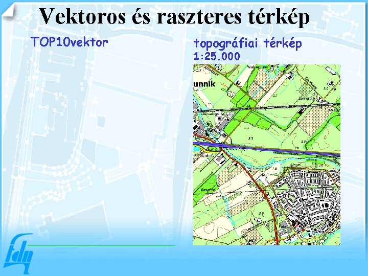 Vektoros és raszteres térkép TOP 10 vektor topográfiai térkép 1: 25. 000 