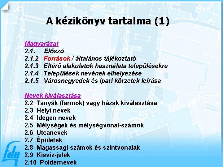 A kézikönyv tartalma (1) Magyarázat 2. 1. Előszó 2. 1. 2 Források / általános