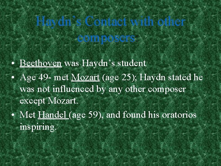 Haydn’s Contact with other composers: composers • Beethoven was Haydn’s student • Age 49